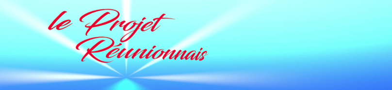 LE PROJET RÉUNIONNAIS LE PROJET RÉUNIONNAIS