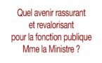 Quel avenir rassurant et revalorisant pour la fonction publique Mme la Ministre ?