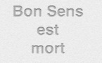 Vieuxtang412, internaute, vous fait part "du décès du très cher Bon Sens"
