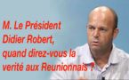 M. Le Président Didier Robert, quand direz-vous la vérité aux Réunionnais ?