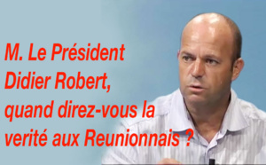 M. Le Président Didier Robert, quand direz-vous la vérité aux Réunionnais ?